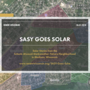 SASY Goes Solar, Solar Stories from the Schenk-Atwood-Starkweather-Yahara Neighborhood in Madison, Wisconsin.